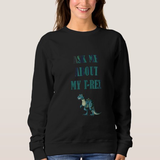 Frag mir über meine Rex Funny Dinosaurier Sweatshirt (Vorderseite)