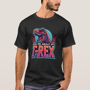 Frag mir über meine T-Rex - Spaß Tyrannosaurus Rex T-Shirt