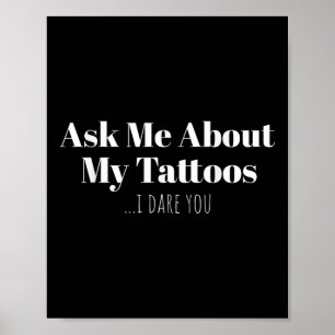 Frag mir über meine Tattoos, ich wage es, dir eine Poster