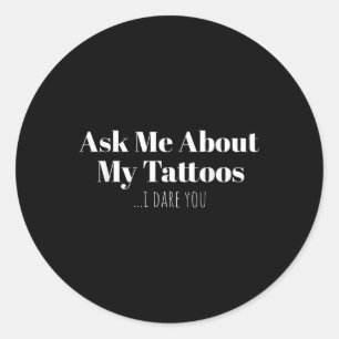 Frag mir über meine Tattoos, ich wage es, dir eine Runder Aufkleber