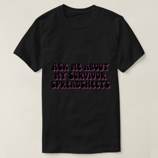 Frag mir über meine Überlebenspreadsheets T-Shirt (Design vorne)
