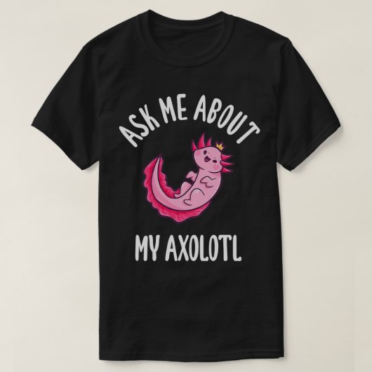 Frag mir über meinen Axolotl T-Shirt (Design vorne)