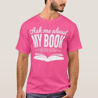 Frag mir über meinen Buch Veröffentlichter Autor T-Shirt