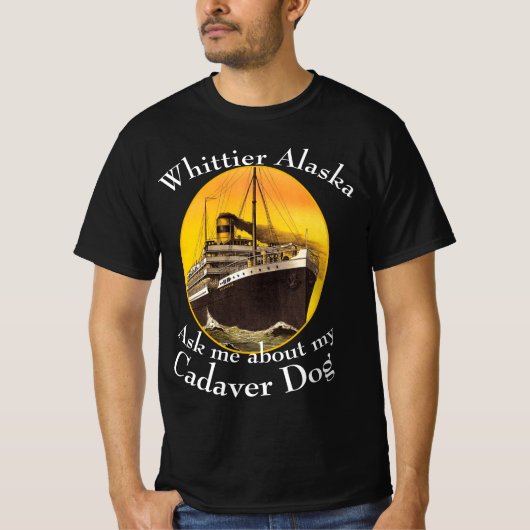 Frag mir über meinen Cadaver Dog Whittier Alaska T-Shirt (Vorderseite)