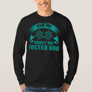 Frag mir über meinen Foster Hund für Tiermissbrauc T-Shirt