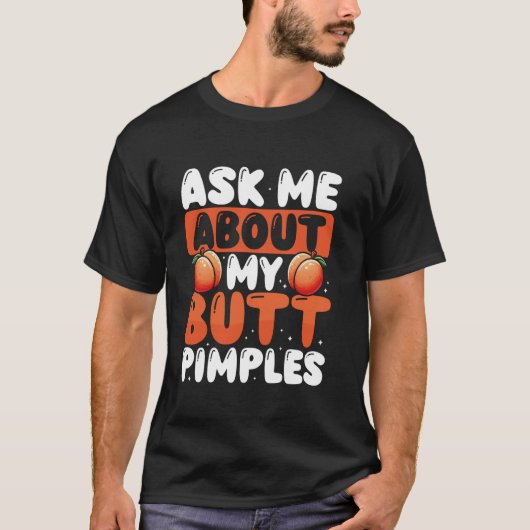 Frag mir über meinen Hintern Pimples T-Shirt (Vorderseite)