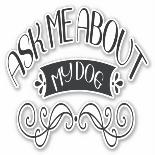 Frag mir über meinen Hund Aufkleber (Vorderseite)
