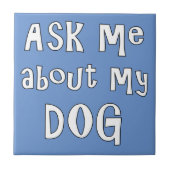 Frag mir über meinen Hund Fliese (Vorderseite)