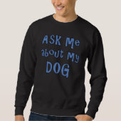 Frag mir über meinen Hund Sweatshirt (Vorderseite)