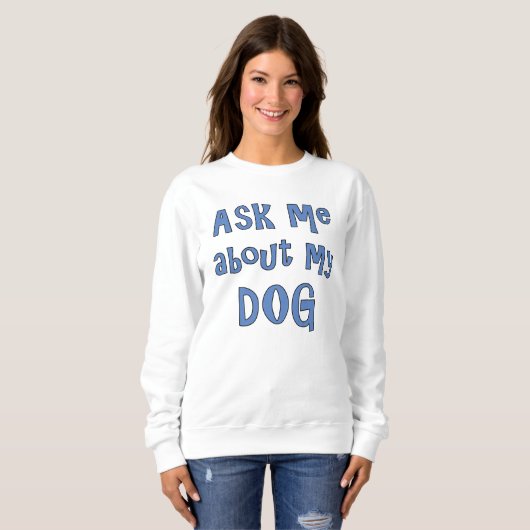 Frag mir über meinen Hund Sweatshirt (Vorne ganz)