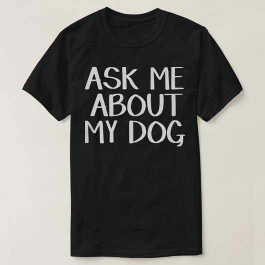 Frag mir über meinen Hund T-Shirt (Design vorne)
