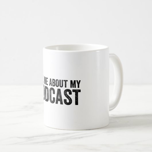 Frag mir über meinen Podcast Funny Podcaster Kaffeetasse (VorderseiteRechts)