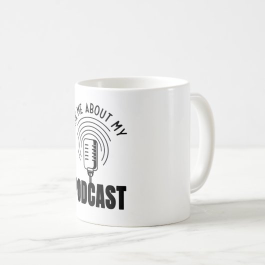 Frag mir über meinen Podcast Podcaster Podcasting Kaffeetasse (VorderseiteRechts)