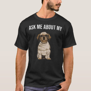 Frag mir über meinen schicken Tzu Hund T-Shirt