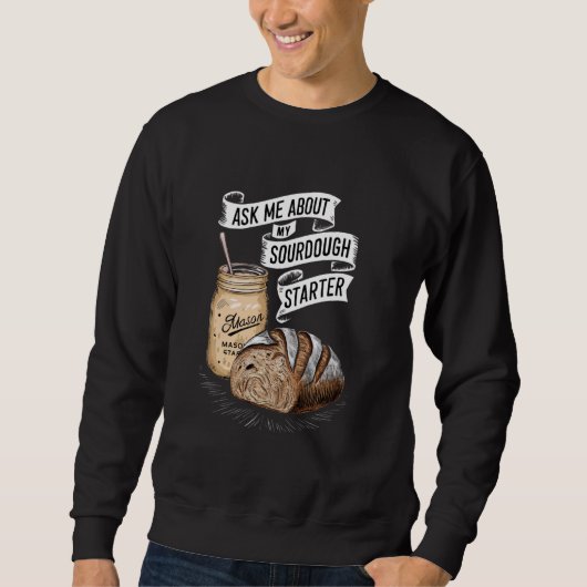 Frag mir über meinen Sourdough Starter Funny Sourd Sweatshirt (Vorderseite)