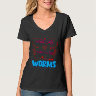 Frag mir über meinen Worms Sarcastic Joke T-Shirt