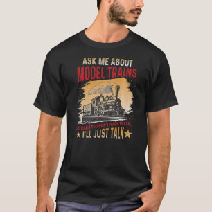 Frag mir über Modelle Züge Eisenbahn Lokomotive ho T-Shirt