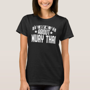 Frag mir über Muay Thai Karate Martial Thai Boxer T-Shirt
