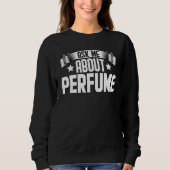 Frag mir über Parfüm Parfüm Perfumer Sweatshirt (Vorderseite)