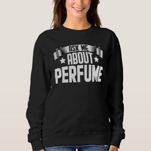 Frag mir über Parfüm Parfüm Perfumer Sweatshirt (Vorderseite)