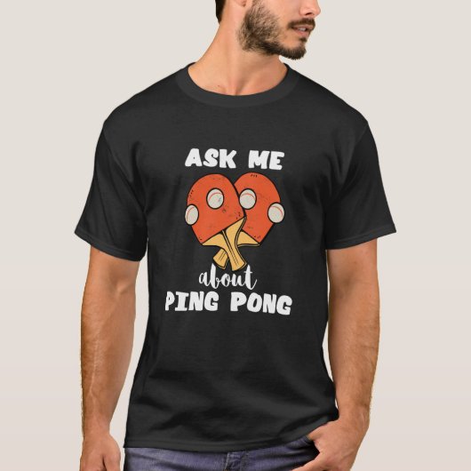 Frag mir über Ping Pong Tischtennis Game Paddlebal T-Shirt (Vorderseite)