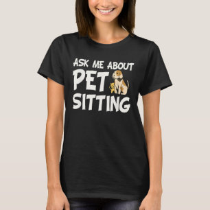 Frag mir über Sitzen für Haustiere - Hunde Sitter T-Shirt