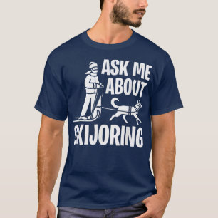 Frag mir über Skijoring Sled Dog Mushing T-Shirt
