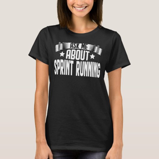 Frag mir über Sprint-Running Sprint Runnin T-Shirt (Vorderseite)