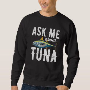 Frag mir über Thunfisch für einen Thunfisch Sweatshirt