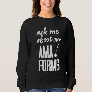 Frag mir über unsere Ama Forms Krankenschwester ko Sweatshirt