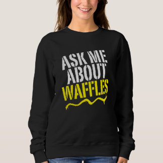 frag mir über Waffeln Sweatshirt