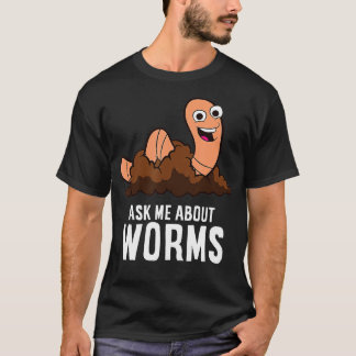 Frag mir über Würmer, die Red Wig in der Wurmzucht T-Shirt