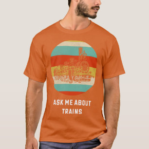 Frag mir über Züge Lover Geschenkideen T-Shirt