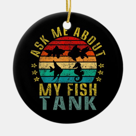 Frag mir von meinem Fisch Tank Funny Retro Keramik Ornament (Vorne)