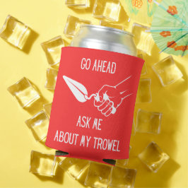 Frag mir von meinem Trowel Koozy Dosenkühler