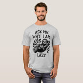 Frag mir, warum ich lazy Sloth bin T-Shirt (Vorne ganz)