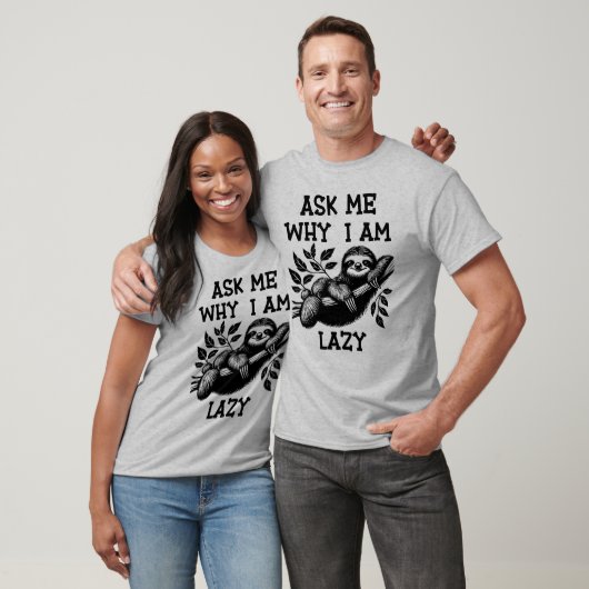 Frag mir, warum ich lazy Sloth bin T-Shirt (Unisex)