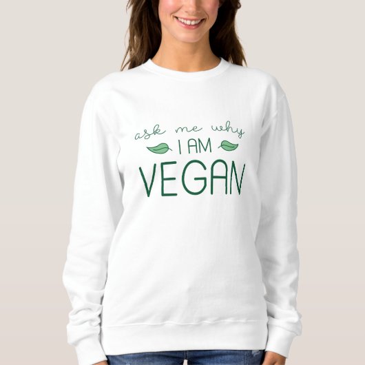 Frag mir, warum ich Vegan bin Sweatshirt (Vorderseite)