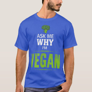 Frag mir, warum ich Vegan bin, Vegane vegetarische T-Shirt