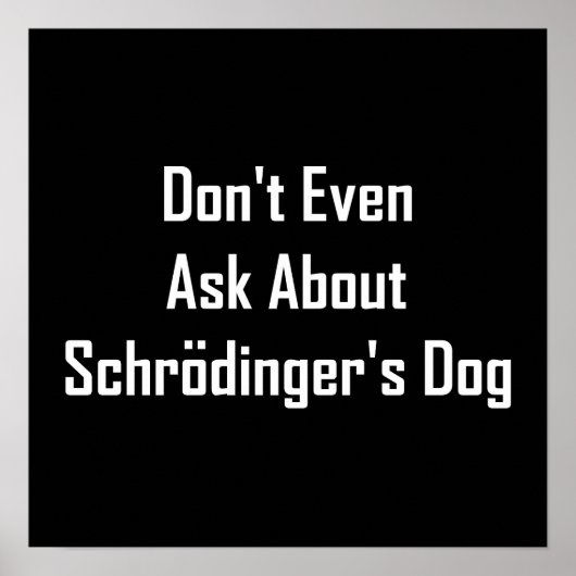 Frag nicht einmal von Schrodingers Hund Poster (Vorne)