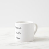 Frag nicht. Ich bin in der Pause. Sonnenmuschel Espressotasse (Vorderseite Rechts)