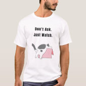 Frag nicht. Schauen Sie nur zu. Funny Cat T-Shirt (Vorderseite)