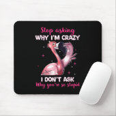 Frag nicht, warum ich verrückt bin - warum du so b mousepad (Mit Mouse)