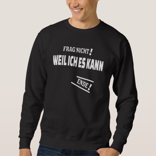 Frag nicht Weil ich kann mit als Antwort Sweatshirt (Vorderseite)