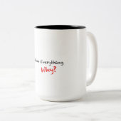 Frage alles warum? Tasse (VorderseiteRechts)