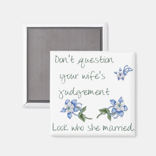 Frage nicht die Urteilsfähigkeit deiner Ehefrau Magnet (Vorderseite/Rückseite)