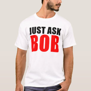 fragen Sie einfach Bob T-Shirt