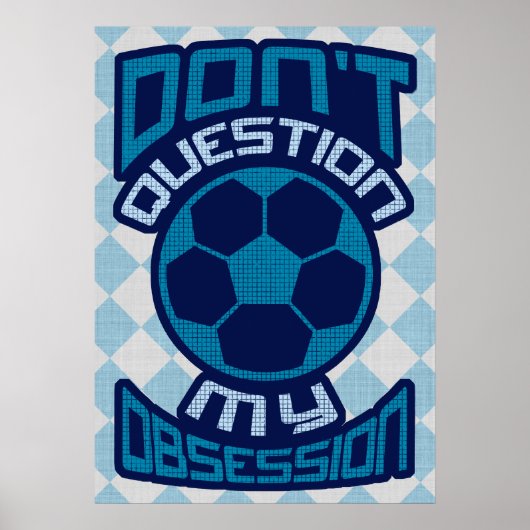 Fragen Sie meine Fußball-Obsession nicht an Poster (Vorne)