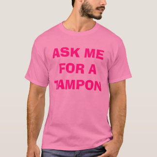 FRAGEN SIE MICH FÜR EIN TAMPON T-Shirt