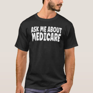 Fragen Sie mich nach Medicare-Versicherungsvertret T-Shirt